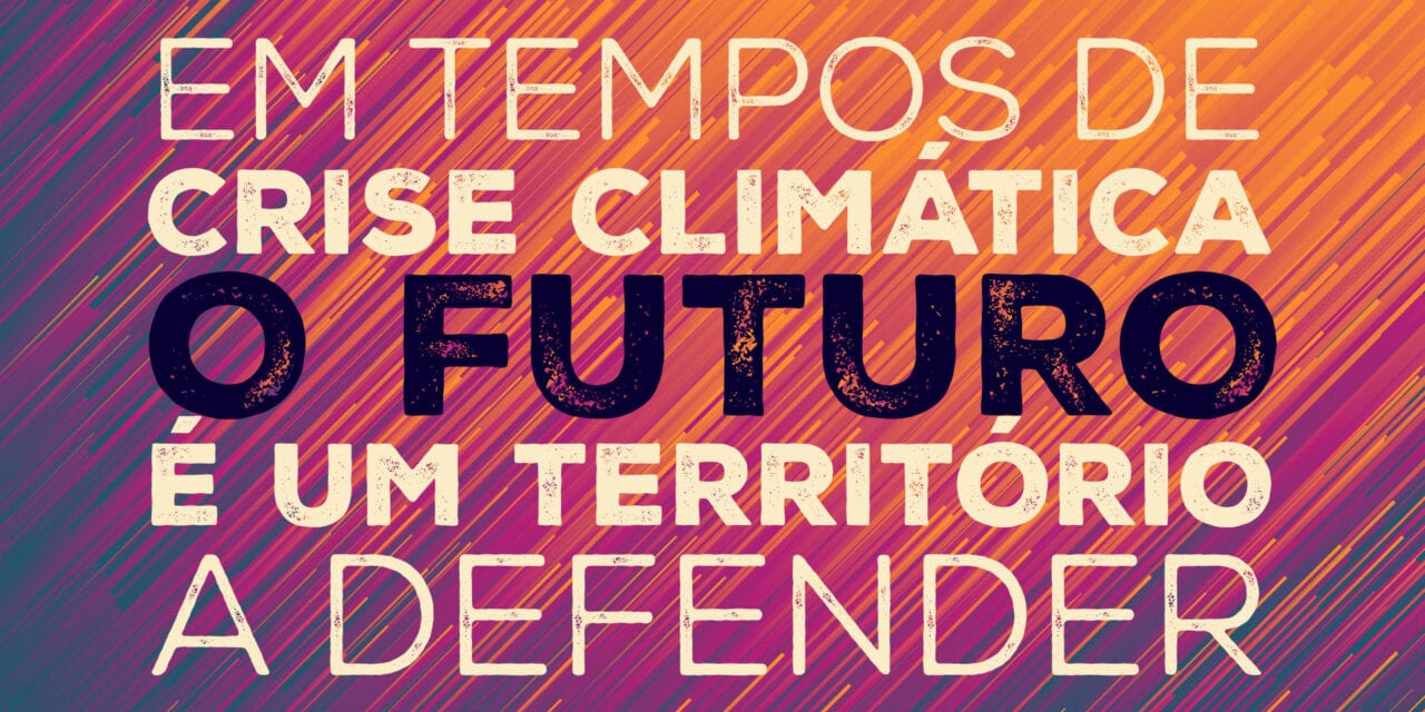 Em tempos de crise climática, o futuro é um território a defender.