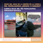 Crisis del agua en la región de la Cuenca del Papaloapan. ¿Sequía o saqueo?