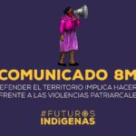 8M Defender el territorio implica hacerle frente a las violencias patriarcales