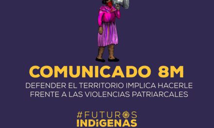 8M Defender el territorio implica hacerle frente a las violencias patriarcales